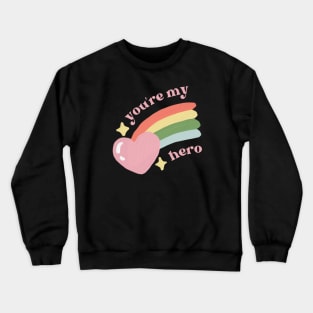 you're my hero Crewneck Sweatshirt